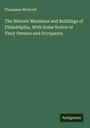 Thompson Westcott: The Historic Mansions and Buildings of Philadelphia. With Some Notice of Their Owners and Occupants, Buch