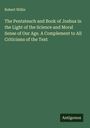 Robert Willis: The Pentateuch and Book of Joshua in the Light of the Science and Moral Sense of Our Age. A Complement to All Criticisms of the Text, Buch