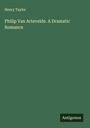 Henry Taylor: Philip Van Artevelde. A Dramatic Romance, Buch