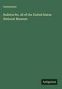 Anonymous: Bulletin No. 28 of the United States National Museum, Buch