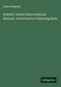 Robert Ridgway: Bulletin. United States National Museum. Directions for Collecting Birds, Buch