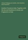 Johann Wolfgang von Goethe: Goethe's Travels in Italy. Together with His Second Residence in Rome and Fragments on Italy, Buch