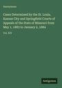 Anonymous: Cases Determined by the St. Louis, Kansas City and Springfield Courts of Appeals of the State of Missouri from May 1, 1883 to January 2, 1884, Buch