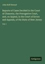 John Hoff Stewart: Reports of Cases Decided in the Court of Chancery, the Prerogative Court, and, on Appeal, in the Court of Errors and Appeals, of the State of New Jersey, Buch