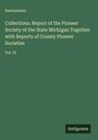 Anonymous: Collections. Report of the Pioneer Society of the State Michigan Together with Reports of County Pioneer Societies, Buch