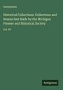 Anonymous: Historical Collections: Collections and Researches Made by the Michigan Pioneer and Historical Society, Buch