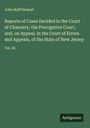 John Hoff Stewart: Reports of Cases Decided in the Court of Chancery, the Prerogative Court, and, on Appeal, in the Court of Errors and Appeals, of the State of New Jersey, Buch