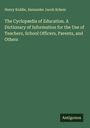 Henry Kiddle: The Cyclopædia of Education. A Dictionary of Information for the Use of Teachers, School Officers, Parents, and Others, Buch