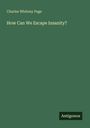 Charles Whitney Page: How Can We Escape Insanity?, Buch