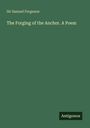 Samuel Ferguson: The Forging of the Anchor. A Poem, Buch