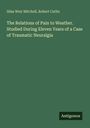 Silas Weir Mitchell: The Relations of Pain to Weather. Studied During Eleven Years of a Case of Traumatic Neuralgia, Buch