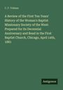 C. F. Tolman: A Review of the First Ten Years' History of the Woman's Baptist Missionary Society of the West: Prepared for its Decennial Anniversary and Read in the First Baptist Church, Chicago, April 14th, 1881, Buch