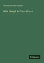 Thomas Stewart Denison: Wide Enough for Two. A Farce, Buch