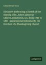 Edward Traill Horn: Discourse Embracing a Sketch of the History of St. John's Lutheran Church, Charleston, S.C. from 1734 to 1861 : With Special Reference to the Erection of a Thanksgiving Chapel, Buch