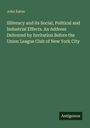 John Eaton: Illiteracy and its Social, Political and Industrial Effects. An Address Delivered by Invitation Before the Union League Club of New York City, Buch