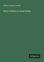 "Party Politics in Great Cities" von Philip Cresson Garrett; dunkler grüner Hintergrund, "Antigonos" als Verlagsname.