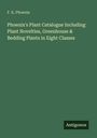 F. K. Phoenix: Phoenix's Plant Catalogue Including Plant Novelties, Greenhouse & Bedding Plants in Eight Classes, Buch