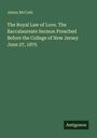 James Mccosh: The Royal Law of Love. The Baccalaureate Sermon Preached Before the College of New Jersey June 27, 1875, Buch
