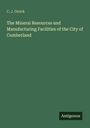 C. J. Orrick: The Mineral Resources and Manufacturing Facilities of the City of Cumberland, Buch