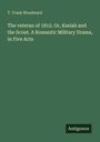 T. Trask Woodward. "The veteran of 1812. Or, Kesiah and the Scout. A Romantic Military Drama, in Five Acts." Grüner Hintergrund.