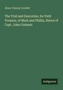 Buchtitel von Abner Cheney Goodell: "The Trial and Execution, for Petit Treason, of Mark and Phillis, Slaves of Capt. John Codman."