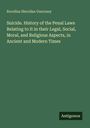 Rocellus Sheridan Guernsey: Suicide. History of the Penal Laws Relating to It in their Legal, Social, Moral, and Religious Aspects, in Ancient and Modern Times, Buch