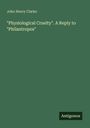 John Henry Clarke: "Physiological Cruelty". A Reply to "Philantropos", Buch