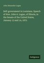 John Alexander Logan: Self-government in Louisiana. Speech of Hon. John A. Logan, of Illinois, in the Senate of the United States, January 13 and 14, 1875, Buch