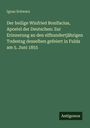 Ignaz Schwarz: Der heilige Winfried Bonifacius, Apostel der Deutschen: Zur Erinnerung an den elfhundertjährigen Todestag desselben gefeiert in Fulda am 5. Juni 1855, Buch