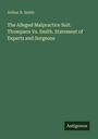 Arthur B. Smith. The Alleged Malpractice Suit. Thompson Vs. Smith. Statement of Experts and Surgeons. Grünes Cover. Antigonos.
