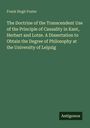 Frank Hugh Foster: The Doctrine of the Transcendent Use of the Principle of Causality in Kant, Herbart and Lotze. A Dissertation to Obtain the Degree of Philosophy at the University of Leipzig, Buch