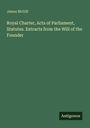 James McGill: Royal Charter, Acts of Parliament, Statutes. Extracts from the Will of the Founder, Buch