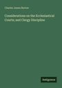 „Considerations on the Ecclesiastical Courts; and Clergy Discipline“ von Charles James Burton. Unten rechts „Antigonos“.