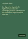 Carl Richard Lepsius: Das allgemeine linguistische Alphabet. Grundsätze der Übertragung fremder Schriftsysteme und bisher noch ungeschriebener Sprachen, Buch