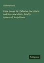 „False Hopes. Or, Fallacies, Socialistic and Semi-socialistic, Briefly Answered. An Address“, Autor: Goldwin Smith. Antigonos.
