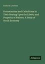 Emile De Laveleye: Protestantism and Catholicism in Their Bearing Upon the Liberty and Properity of Nations. A Study of Social Economy, Buch
