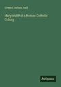 Titel: Maryland Not a Roman Catholic Colony. Autor: Edward Duffield Neill. Unten steht "Antigonos". Hintergrund: Dunkelgrün.