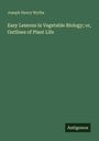 Joseph Henry Wythe: Easy Lessons in Vegetable Biology; or, Outlines of Plant Life, Buch