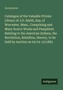 Anonymous: Catalogue of the Valuable Private Library of J.G. Smith, Esq. of Worcester, Mass., Comprising and Many Scarce Works and Pamphlets Relating to the American Indians, the Revolution, Rebellion, Slavery, to be Sold by Auction on 02/14-15/1883, Buch