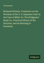 Anonymous: Reissued Patents. Comments on the Decision of the U. S. Supreme Court in the Case of Miller Vs. The Bridgeport Brass Co., Practical Effects of the Decision, and its Warning to Inventors, Buch