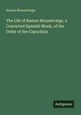 "Ramon Monsalvatge: The Life of Ramon Monsalvatge, a Converted Spanish Monk, of the Order of the Capuchins." Unten: "Antigonos".