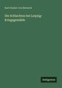 Karl Gustav Von Berneck: Die Schlachten bei Leipzig: Kriegsgemälde, Buch