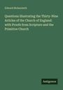 Edward Bickersteth: Questions Illustrating the Thirty-Nine Articles of the Church of England: with Proofs from Scripture and the Primitive Church, Buch