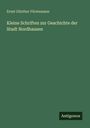 Ernst Günther Förstemann: Kleine Schriften zur Geschichte der Stadt Nordhausen, Buch