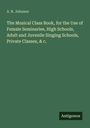 A. N. Johnson: The Musical Class Book, for the Use of Female Seminaries, High Schools, Adult and Juvenile Singing Schools, Private Classes, & c., Buch