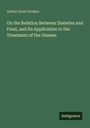 Arthur Scott Donkin: On the Relation Between Diabetes and Food, and Its Application to the Treatment of the Disease, Buch
