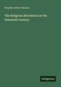 Stephen Albert Swaine: The Religious Revolution in the Sixteenth Century, Buch