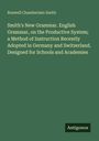 Roswell Chamberlain Smith: Smith's New Grammar. English Grammar, on the Productive System; a Method of Instruction Recently Adopted in Germany and Switzerland. Designed for Schools and Academies, Buch