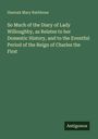 Hannah Mary Rathbone: So Much of the Diary of Lady Willoughby, as Relates to her Domestic History, and to the Eventful Period of the Reign of Charles the First, Buch