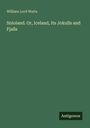 "William Lord Watts, Snioland. Or, Iceland, Its Jokulls and Fjalls." Dunkelgrüner Hintergrund, unten rechts "Antigonos".
